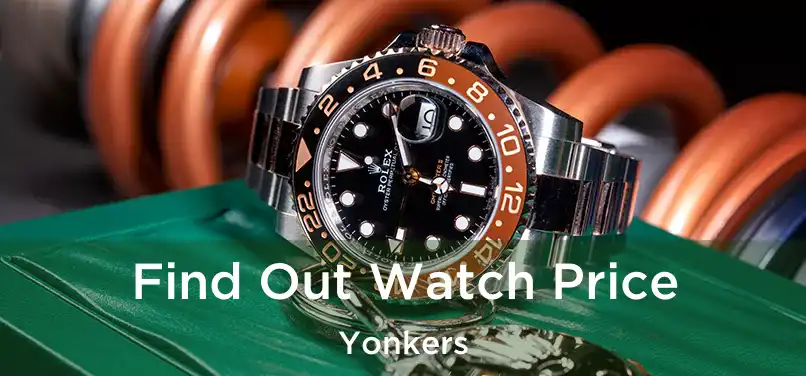 Find Out Watch Price Yonkers